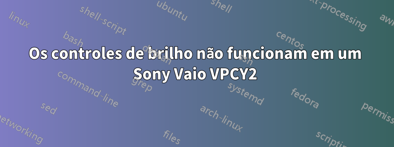 Os controles de brilho não funcionam em um Sony Vaio VPCY2