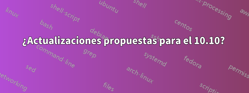 ¿Actualizaciones propuestas para el 10.10?