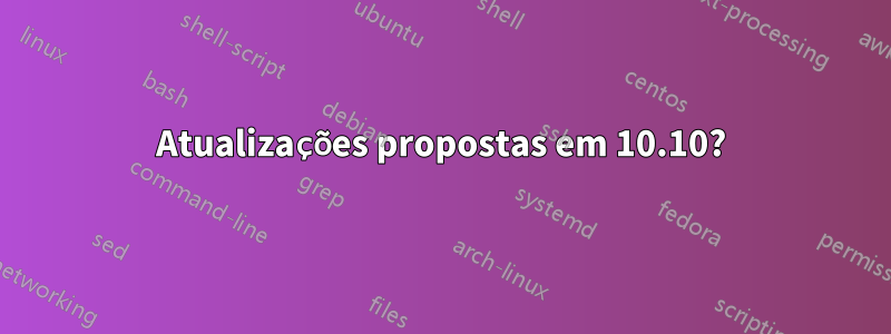 Atualizações propostas em 10.10?