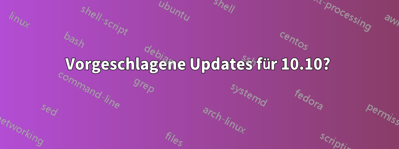 Vorgeschlagene Updates für 10.10?