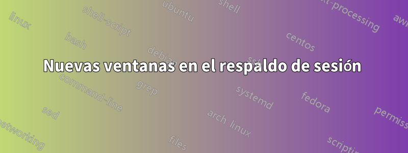 Nuevas ventanas en el respaldo de sesión