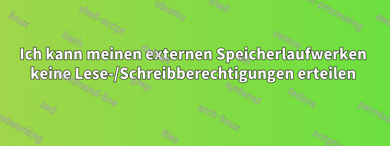 Ich kann meinen externen Speicherlaufwerken keine Lese-/Schreibberechtigungen erteilen