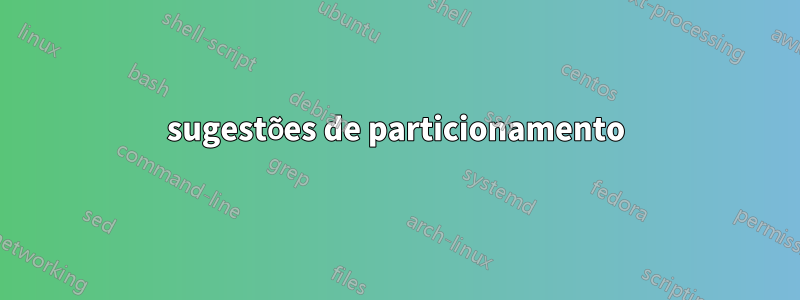 sugestões de particionamento