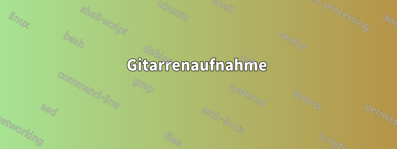 Gitarrenaufnahme