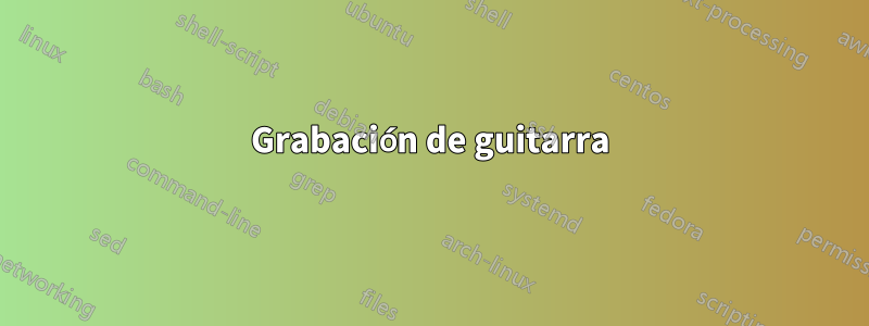 Grabación de guitarra