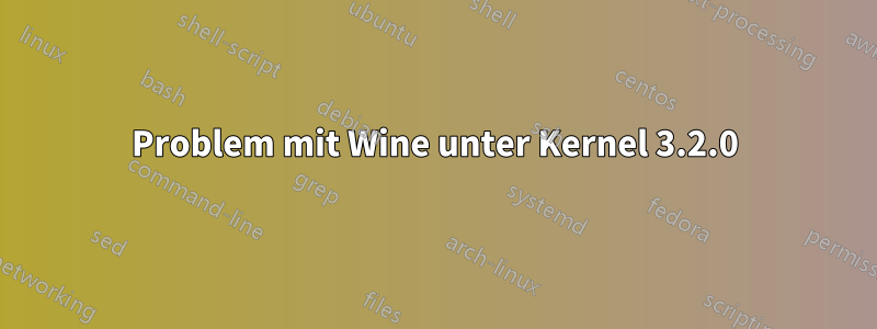 Problem mit Wine unter Kernel 3.2.0