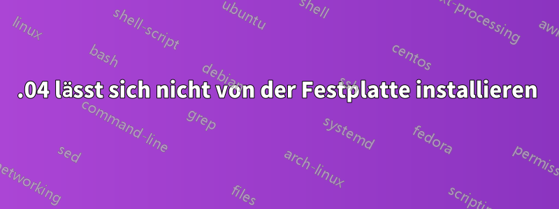 12.04 lässt sich nicht von der Festplatte installieren