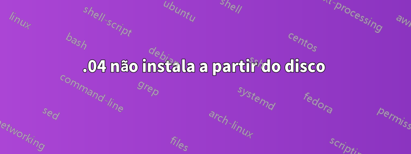 12.04 não instala a partir do disco