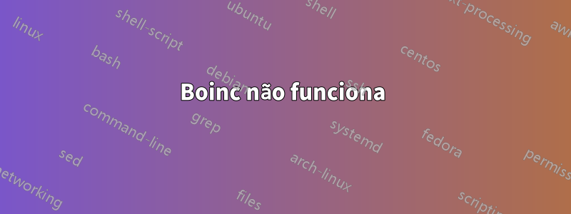 Boinc não funciona
