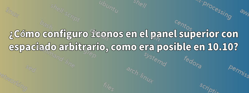 ¿Cómo configuro íconos en el panel superior con espaciado arbitrario, como era posible en 10.10?