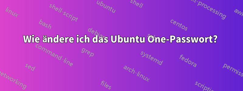 Wie ändere ich das Ubuntu One-Passwort?