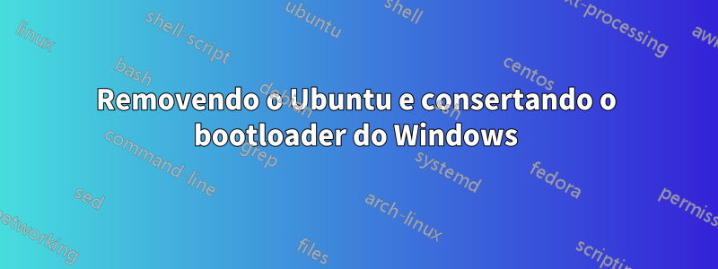 Removendo o Ubuntu e consertando o bootloader do Windows