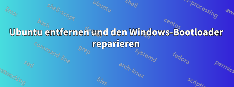 Ubuntu entfernen und den Windows-Bootloader reparieren