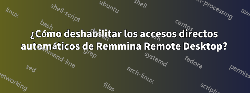 ¿Cómo deshabilitar los accesos directos automáticos de Remmina Remote Desktop?