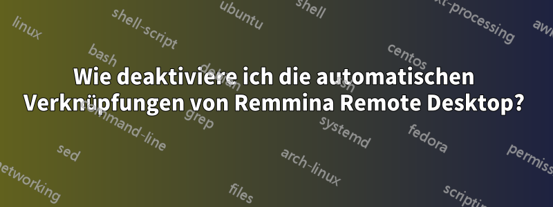 Wie deaktiviere ich die automatischen Verknüpfungen von Remmina Remote Desktop?