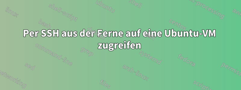 Per SSH aus der Ferne auf eine Ubuntu-VM zugreifen