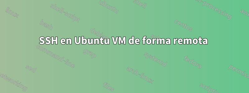 SSH en Ubuntu VM de forma remota