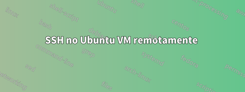 SSH no Ubuntu VM remotamente