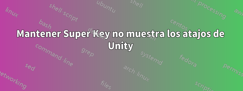 Mantener Super Key no muestra los atajos de Unity