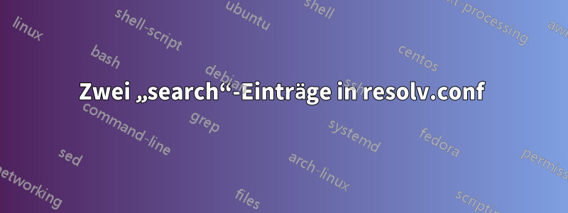 Zwei „search“-Einträge in resolv.conf