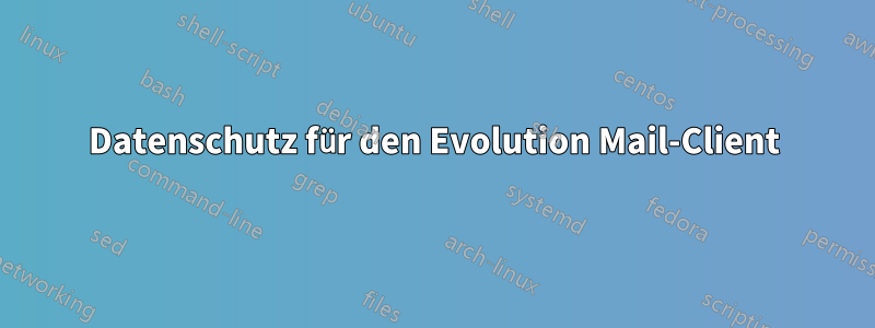 Datenschutz für den Evolution Mail-Client