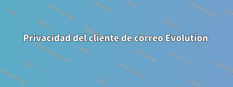 Privacidad del cliente de correo Evolution