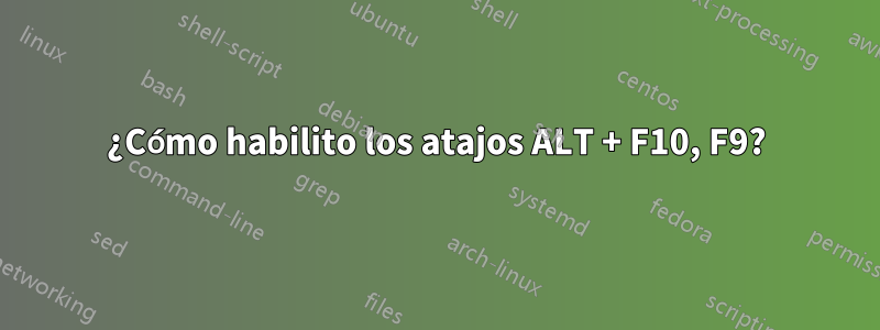 ¿Cómo habilito los atajos ALT + F10, F9?