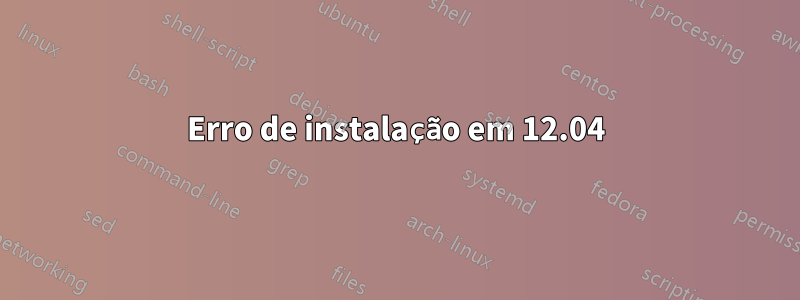 Erro de instalação em 12.04