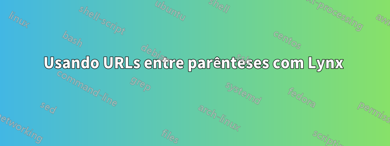 Usando URLs entre parênteses com Lynx