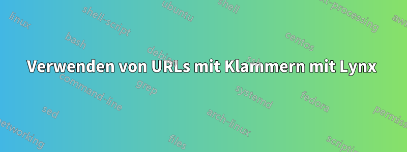 Verwenden von URLs mit Klammern mit Lynx