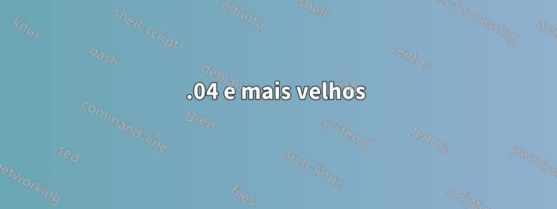 13.04 e mais velhos