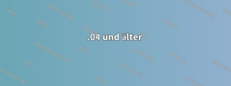 13.04 und älter