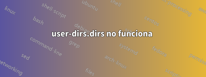 user-dirs.dirs no funciona