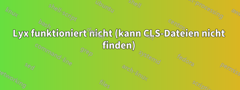 Lyx funktioniert nicht (kann CLS-Dateien nicht finden)