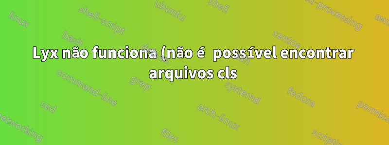 Lyx não funciona (não é possível encontrar arquivos cls)