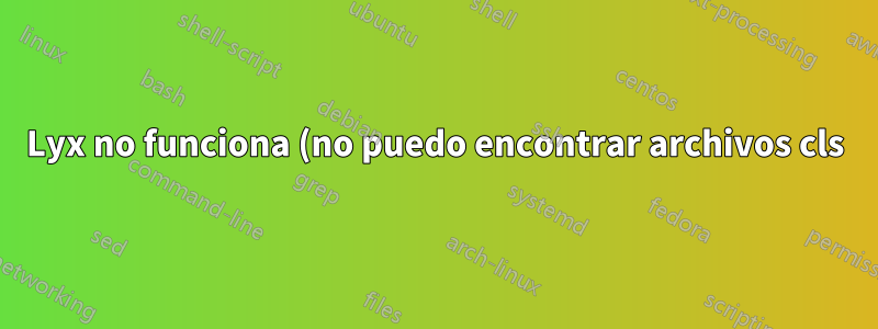 Lyx no funciona (no puedo encontrar archivos cls)