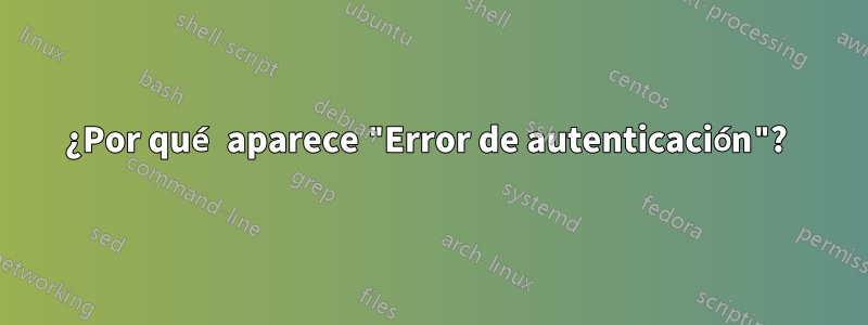 ¿Por qué aparece "Error de autenticación"? 