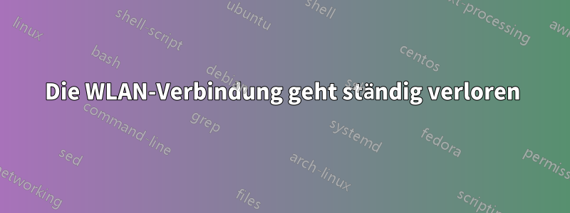 Die WLAN-Verbindung geht ständig verloren