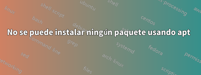 No se puede instalar ningún paquete usando apt 