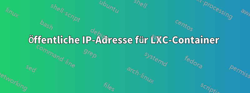 Öffentliche IP-Adresse für LXC-Container