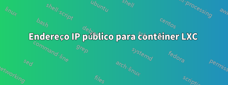 Endereço IP público para contêiner LXC