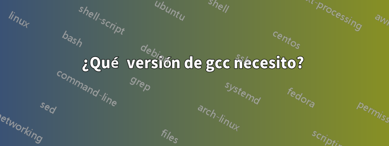 ¿Qué versión de gcc necesito?