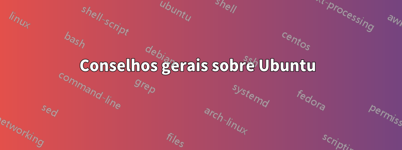 Conselhos gerais sobre Ubuntu 