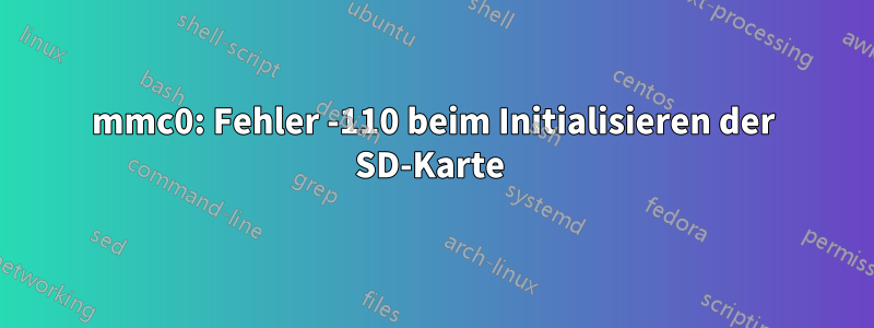mmc0: Fehler -110 beim Initialisieren der SD-Karte 