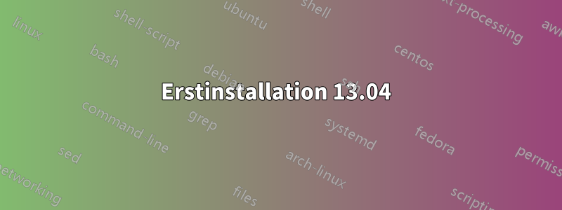 Erstinstallation 13.04 