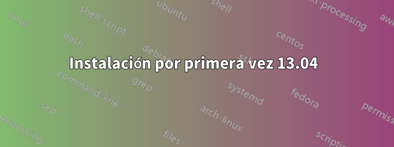 Instalación por primera vez 13.04 