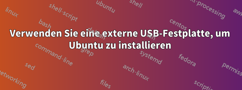 Verwenden Sie eine externe USB-Festplatte, um Ubuntu zu installieren
