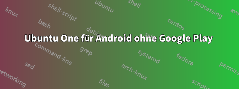 Ubuntu One für Android ohne Google Play
