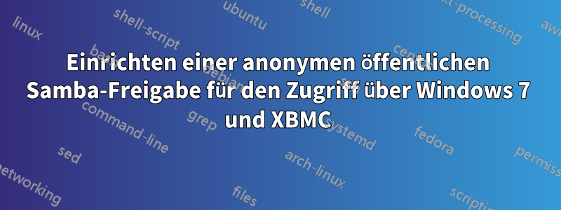 Einrichten einer anonymen öffentlichen Samba-Freigabe für den Zugriff über Windows 7 und XBMC