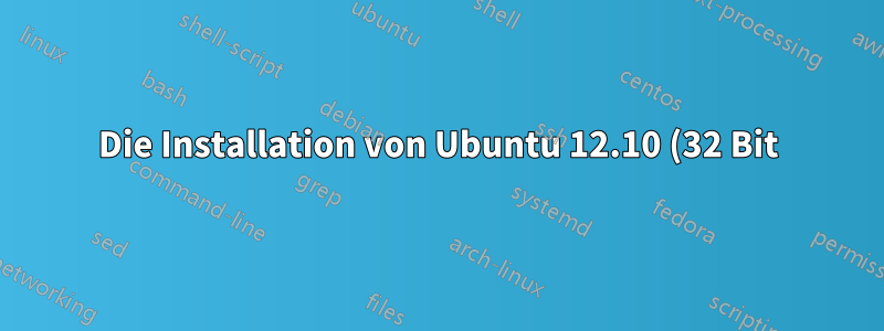 Die Installation von Ubuntu 12.10 (32 Bit) dauert sehr lange - furchtbar langsam ist ein Kompliment
